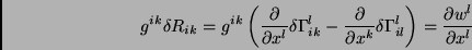 \begin{displaymath}g^{ik}\delta R_{ik}=g^{ik}\left(\frac{\partial }{\partial x^l...
...}\delta \Gamma^l_{il}
\right)=\frac{\partial w^l}{\partial x^l}\end{displaymath}