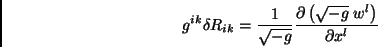 \begin{displaymath}g^{ik}\delta R_{ik}=\frac{1}{\sqrt{-g}}\frac{\partial\left(\sqrt{-g}\; w^l\right)}{\partial x^l}\end{displaymath}