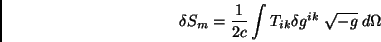\begin{displaymath}\delta S_m=\frac{1}{2c}\int T_{ik}\delta g^{ik}\;\sqrt{-g}\;d\Omega\end{displaymath}