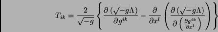 \begin{displaymath}T_{ik}=\frac{2}{\sqrt{-g}}\left\{\frac{\partial \left(\sqrt{-...
...eft(\frac{\partial g^{ik}}{\partial x^l}\right)}\right)\right\}\end{displaymath}