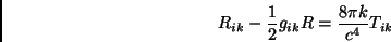 \begin{displaymath}R_{ik}-\frac{1}{2}g_{ik}R=\frac{8\pi k}{c^4} T_{ik}\end{displaymath}