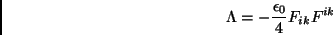 \begin{displaymath}\Lambda=-\frac{\epsilon_0}{4}F_{ik}F^{ik}\end{displaymath}