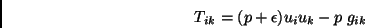 \begin{displaymath}T_{ik}=(p+\epsilon)u_iu_k-p\;g_{ik}\end{displaymath}