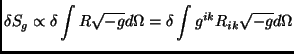 $\displaystyle \delta S_g\propto \delta \int R\sqrt{-g}d\Omega = \delta \int g^{ik}R_{ik}\sqrt{-g}d\Omega$