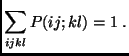 $\displaystyle \sum_{ijkl} P(ij;kl)=1\;.$
