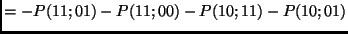 $\displaystyle =-P(11;01)-P(11;00)-P(10;11)-P(10;01)$