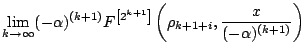 $\displaystyle \lim_{k\rightarrow \infty} (-\alpha)^{(k+1)} F^{\left[2^{k+1}\right]}\left(\rho_{k+1+i},
\frac{x}{(-\alpha)^{(k+1)}}\right)$