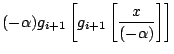 $\displaystyle (-\alpha) g_{i+1}\left[g_{i+1}\left[\frac{x}{(-\alpha)}\right]\right]$