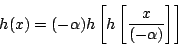 \begin{displaymath}h(x)=(-\alpha) h\left[h\left[\frac{x}{(-\alpha)}\right]\right]\end{displaymath}