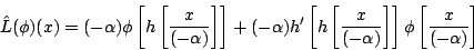 \begin{displaymath}\hat L(\phi)(x)=(-\alpha) \phi\left[h\left[\frac{x}{(-\alpha)...
...x}{(-\alpha)}\right]\right]\phi\left[\frac{x}{(-\alpha)}\right]\end{displaymath}