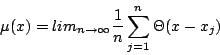 \begin{displaymath}\mu(x)=lim_{n\rightarrow \infty} \frac{1}{n}\sum_{j=1}^n \Theta(x-x_j)\end{displaymath}