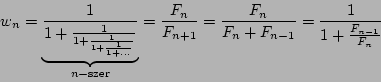 \begin{displaymath}w_n=\underbrace{\frac{1}{1+\frac{1}{1+\frac{1}{1+\frac{1}{1+....
...{n+1}}=
\frac{F_n}{F_n+F_{n-1}}=\frac{1}{1+\frac{F_{n-1}}{F_n}}\end{displaymath}