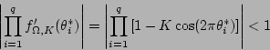 \begin{displaymath}\left\vert\prod_{i=1}^q f'_{\Omega,K}(\theta_i^*)\right\vert=...
...\prod_{i=1}^q \left[1-K\cos(2\pi\theta_i^*)\right]\right\vert<1\end{displaymath}