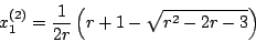 \begin{displaymath}x^{(2)}_1=\frac{1}{2r}\left(r+1-\sqrt{r^2-2r-3}\right)\end{displaymath}