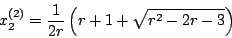 \begin{displaymath}x^{(2)}_2=\frac{1}{2r}\left(r+1+\sqrt{r^2-2r-3}\right)\end{displaymath}