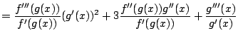 $\displaystyle =\frac{f'''(g(x))}{f'(g(x))}(g'(x))^2+3\frac{f''(g(x))g''(x)}{f'(g(x))}
+\frac{g'''(x)}{g'(x)}$