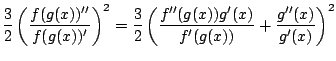 $\displaystyle \frac{3}{2}\left(\frac{f(g(x))''}{f(g(x))'}\right)^2=
\frac{3}{2}\left(\frac{f''(g(x))g'(x)}{f'(g(x))}+\frac{g''(x)}{g'(x)}\right)^2$