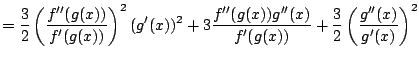 $\displaystyle =\frac{3}{2}\left(\frac{f''(g(x))}{f'(g(x))}\right)^2(g'(x))^2
+3\frac{f''(g(x))g''(x)}{f'(g(x))}+\frac{3}{2}\left(\frac{g''(x)}{g'(x)}\right)^2$