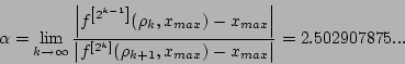 \begin{displaymath}\alpha=\lim_{k\rightarrow \infty} \frac{\left\vert f^{\left[2...
...\right]}(\rho_{k+1},x_{max})-x_{max}\right\vert}=2.502907875...\end{displaymath}